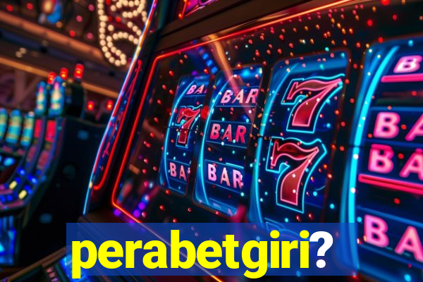 perabetgiri?