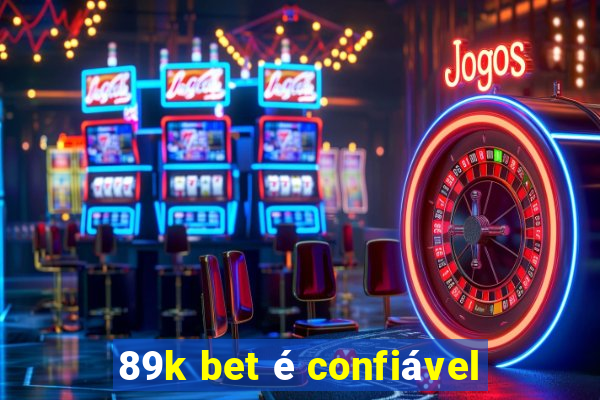 89k bet é confiável