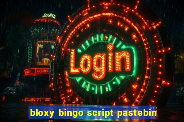 bloxy bingo script pastebin