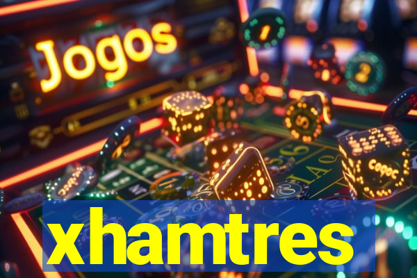 xhamtres