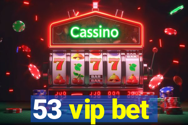 53 vip bet