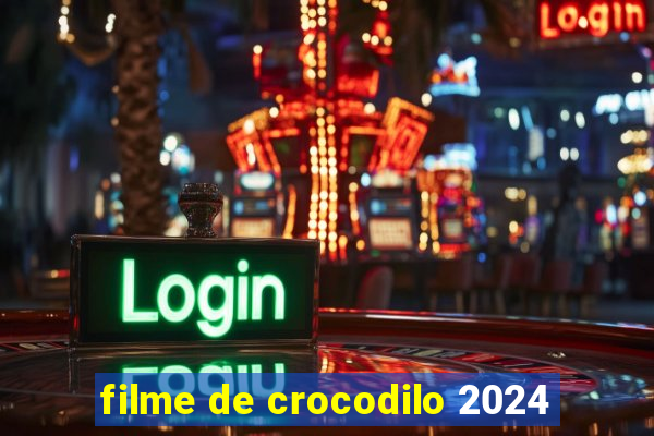 filme de crocodilo 2024