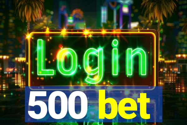 500 bet