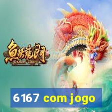 6167 com jogo