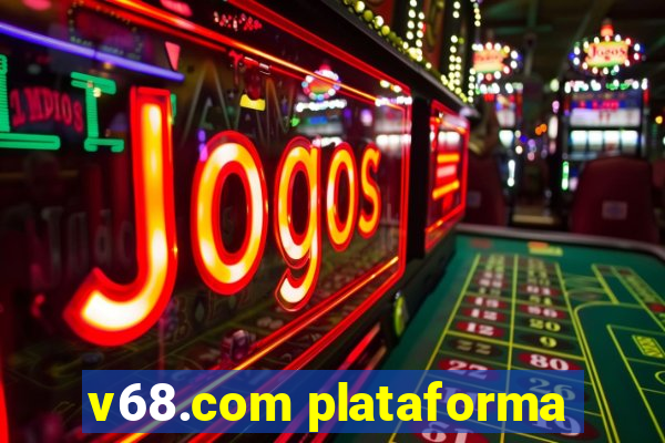 v68.com plataforma