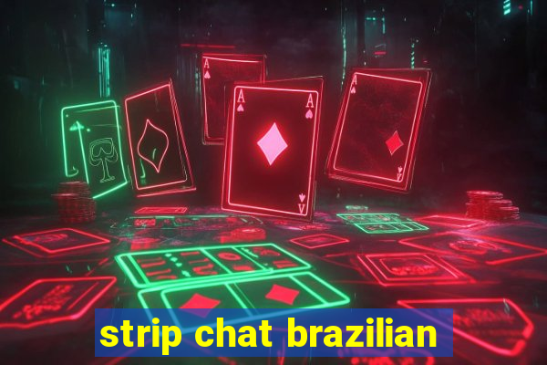 strip chat brazilian