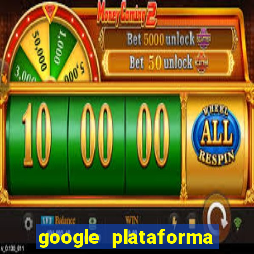 google plataforma de jogos