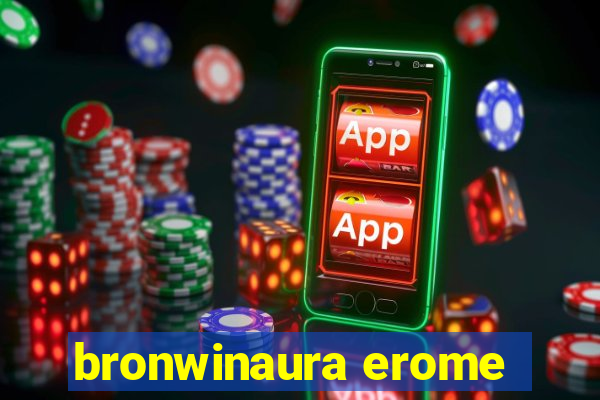 bronwinaura erome