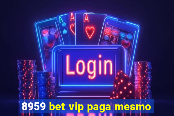 8959 bet vip paga mesmo