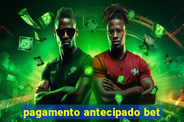 pagamento antecipado bet