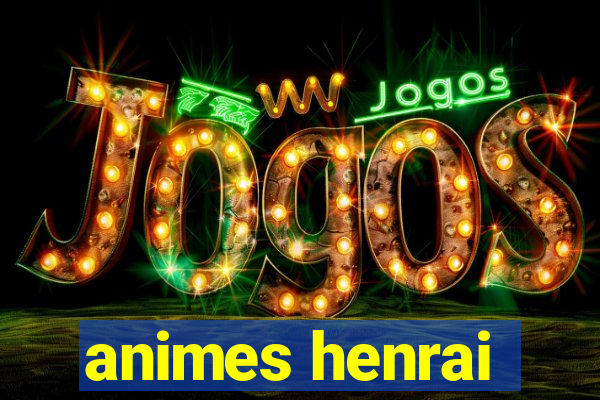 animes henrai