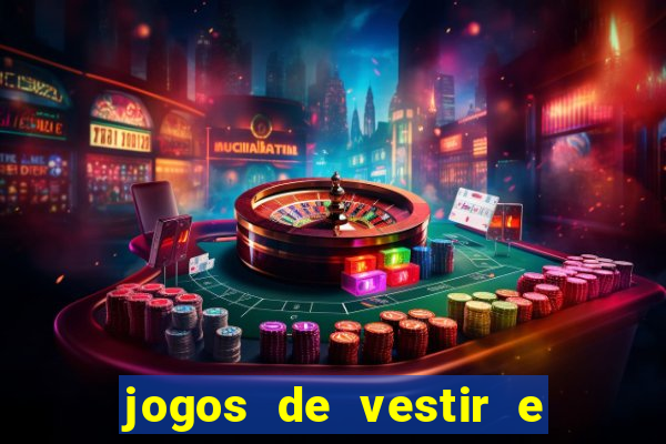 jogos de vestir e maquiar e arrumar o cabelo