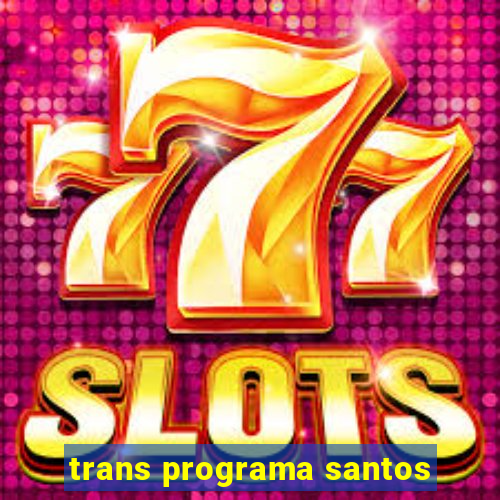 trans programa santos