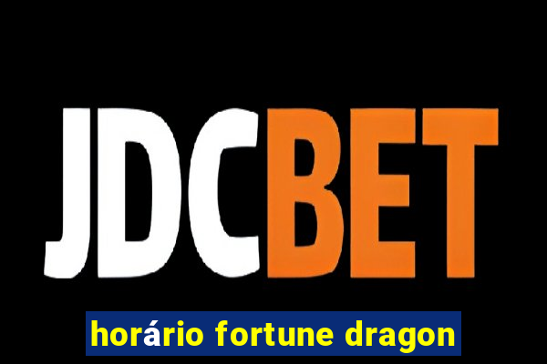 horário fortune dragon