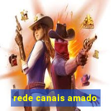 rede canais amado