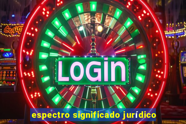 espectro significado jurídico