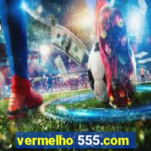 vermelho 555.com