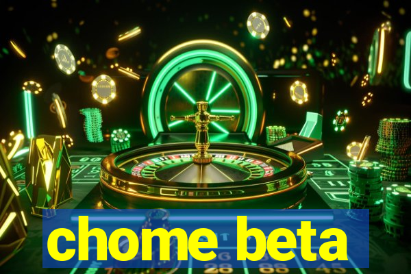 chome beta