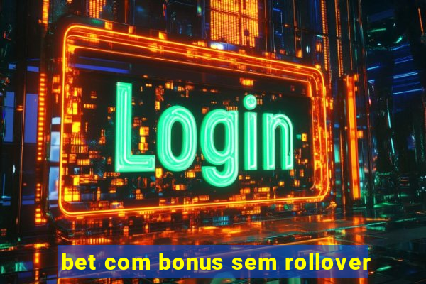 bet com bonus sem rollover