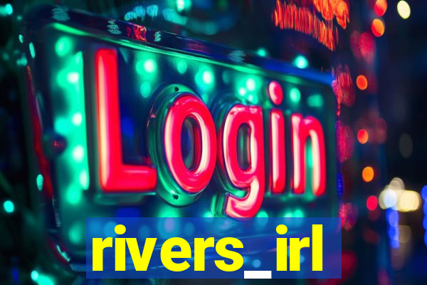 rivers_irl