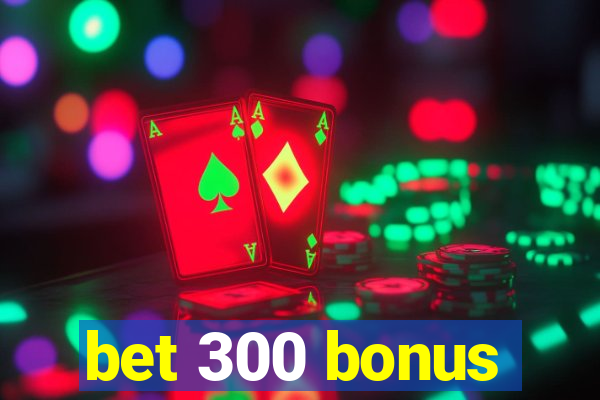 bet 300 bonus