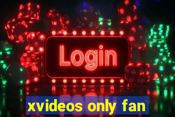 xvideos only fan