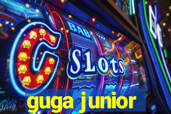 guga junior