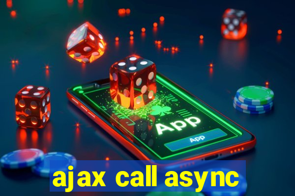 ajax call async