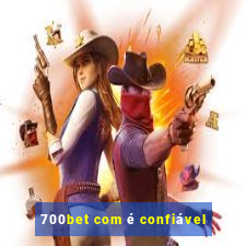 700bet com é confiável