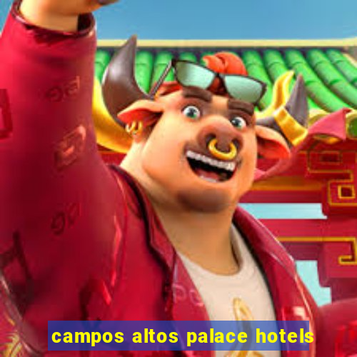 campos altos palace hotels