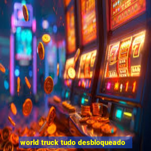 world truck tudo desbloqueado