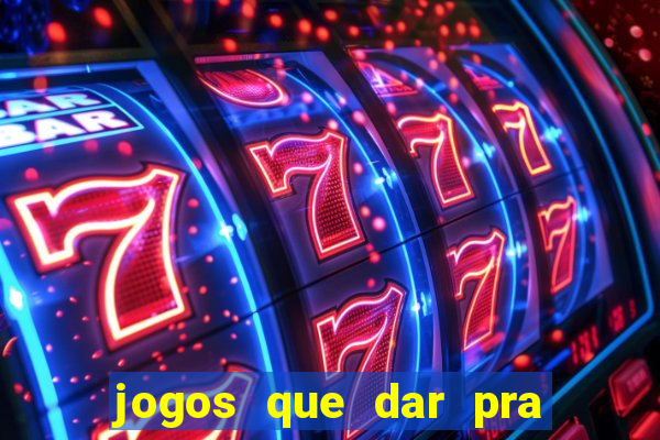 jogos que dar pra ganhar dinheiro