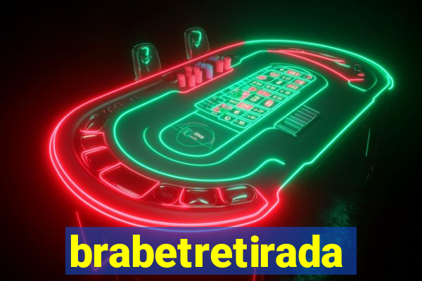 brabetretirada