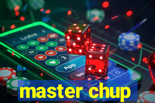 master chup