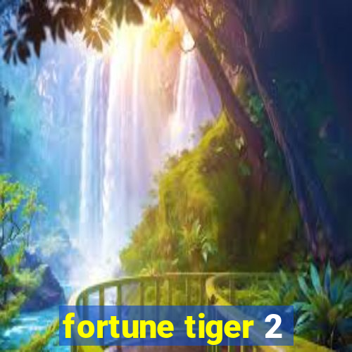 fortune tiger 2