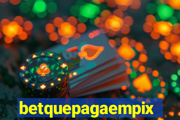 betquepagaempix