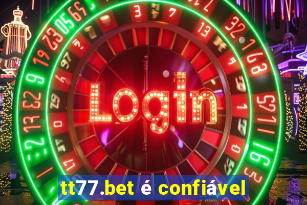 tt77.bet é confiável