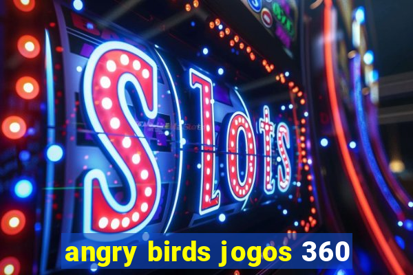 angry birds jogos 360