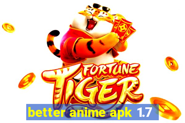 better anime apk 1.7