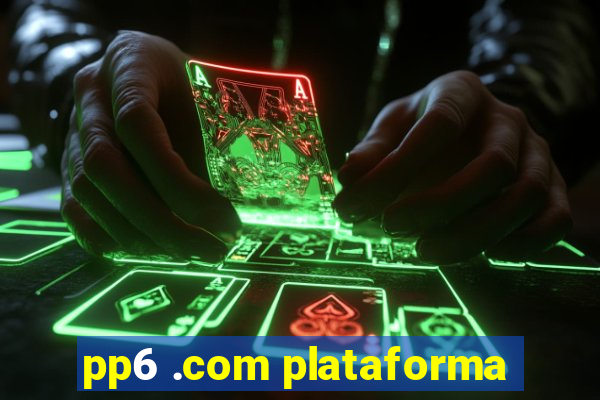 pp6 .com plataforma