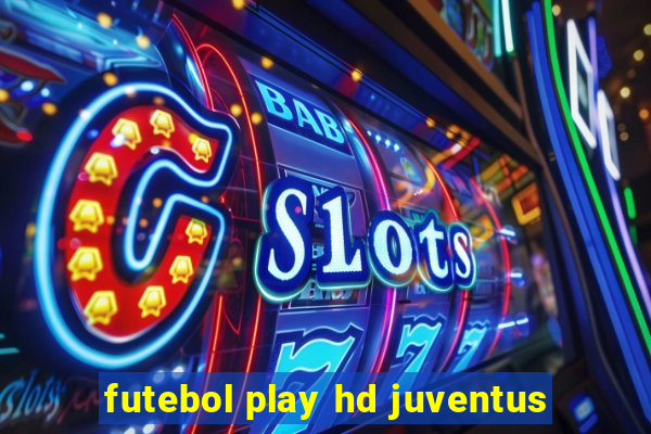 futebol play hd juventus