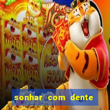 sonhar com dente caindo no jogo do bicho