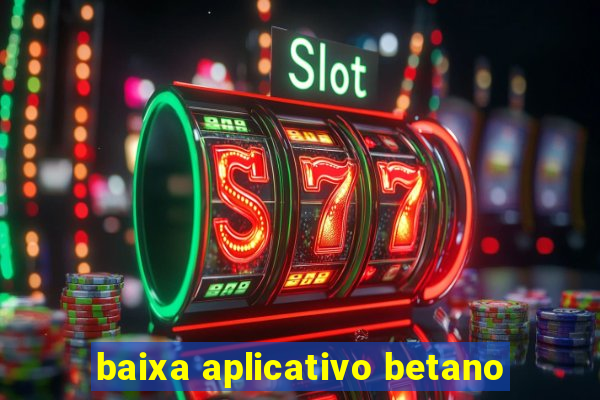 baixa aplicativo betano