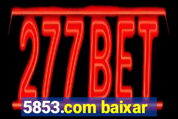 5853.com baixar