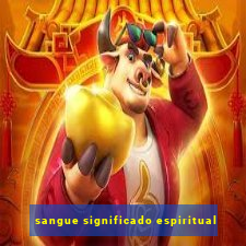 sangue significado espiritual