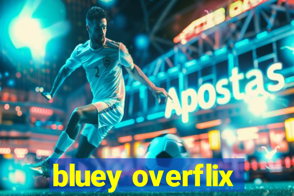 bluey overflix