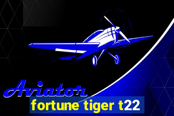 fortune tiger t22