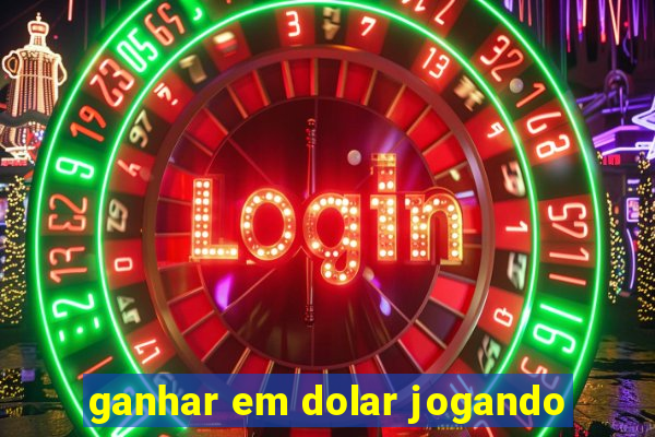 ganhar em dolar jogando