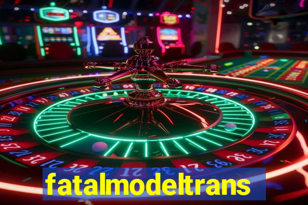 fatalmodeltransex