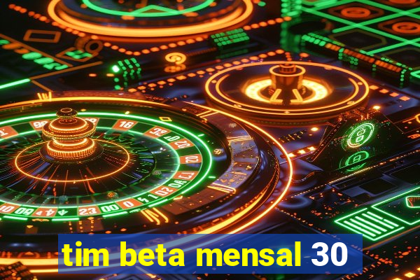 tim beta mensal 30